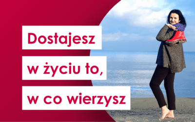 Dostajesz w życiu to, w co wierzysz, czyli słowo o przekonaniach