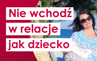 Czy wchodzisz w relacje z poziomu dziecka?