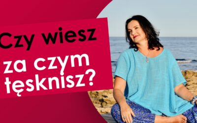 Czy wiesz za czym tęsknisz?