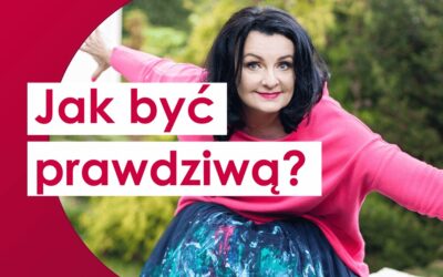 Jak być prawdziwą i co to właściwie znaczy?