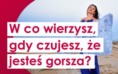 W co wierzysz, gdy czujesz się gorsza?